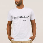 I&#39;m Peculiar Customize It T-shirt at Zazzle