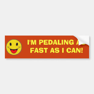 I'M PEDALING AS FAST AS I CAN! BUMPER STICKER