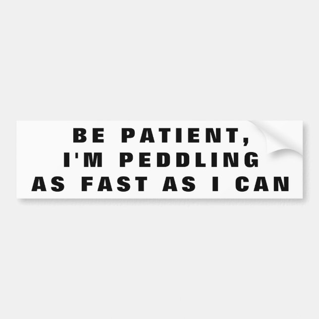 I'm Peddling Fast as I Can Bumper Sticker (Front)