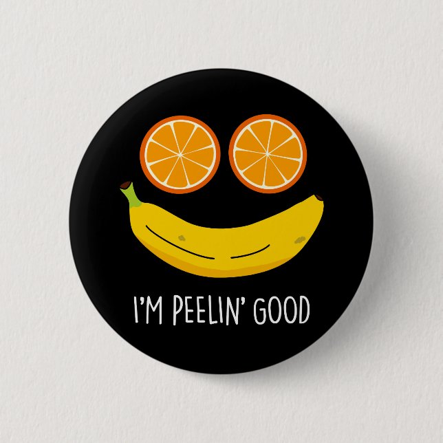 I'm Peelin Good Funny Fruit Pun Dark BG Button (Front)
