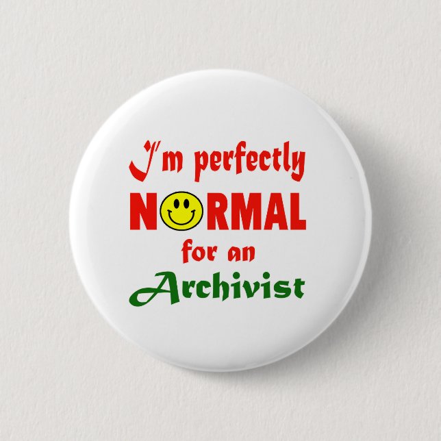 I'm perfectly normal for an Archivist. Button (Front)