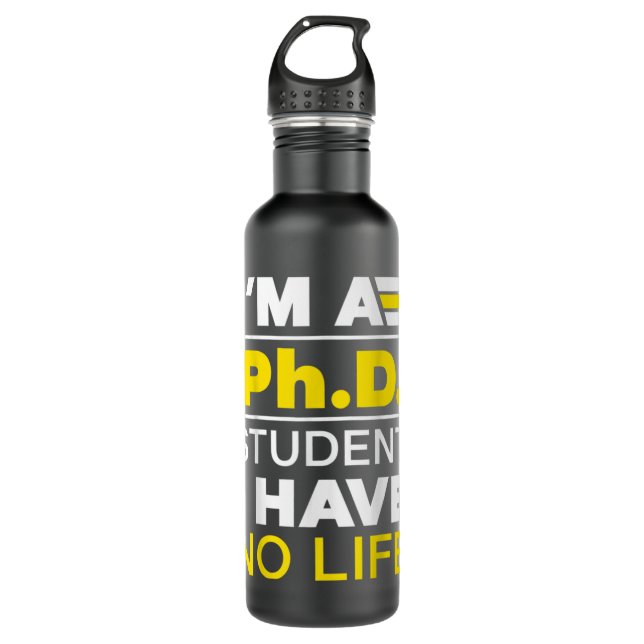 I'm Phd Student I've No Life DoctorateDegree Gradu Stainless Steel Water Bottle (Front)