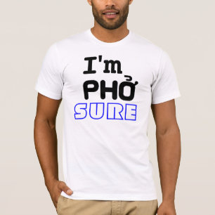 I'm Pho Sure T-Shirt