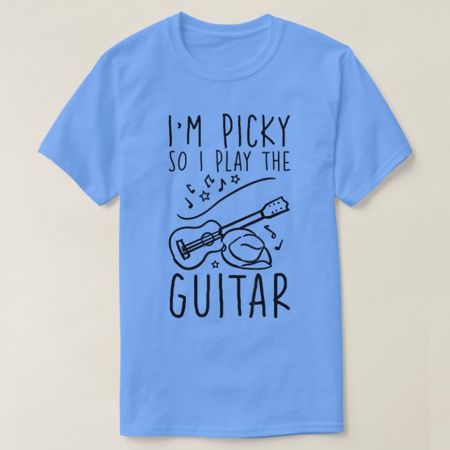 Im Picky So I Play The Guitar 1820 T-Shirt (Design Front)