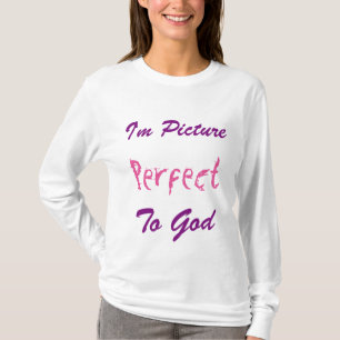 I'm Picture Perfect To God T-Shirt