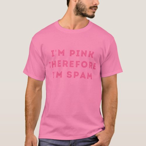 Im Pink Therefore Im Spam Philosopher T Shirt