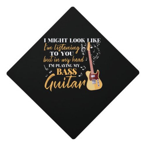 Im Playing My Bass Guitar Graduation Cap Topper