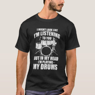 I'M Playing My Drums Player Drummers Drumming T-Shirt