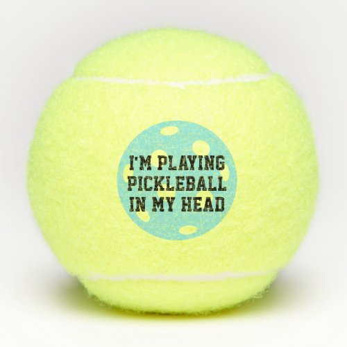 Im Playing Pickleball in My Head Funny Tennis Balls