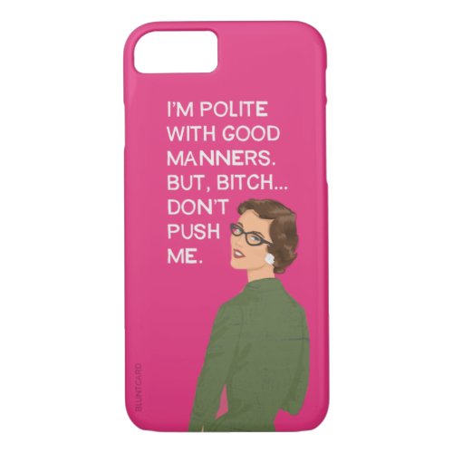 Im polite with good manners but iPhone 87 case