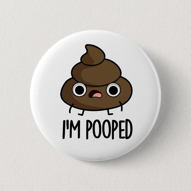 I'm Pooped Funny Poo Pun  Button (Front)
