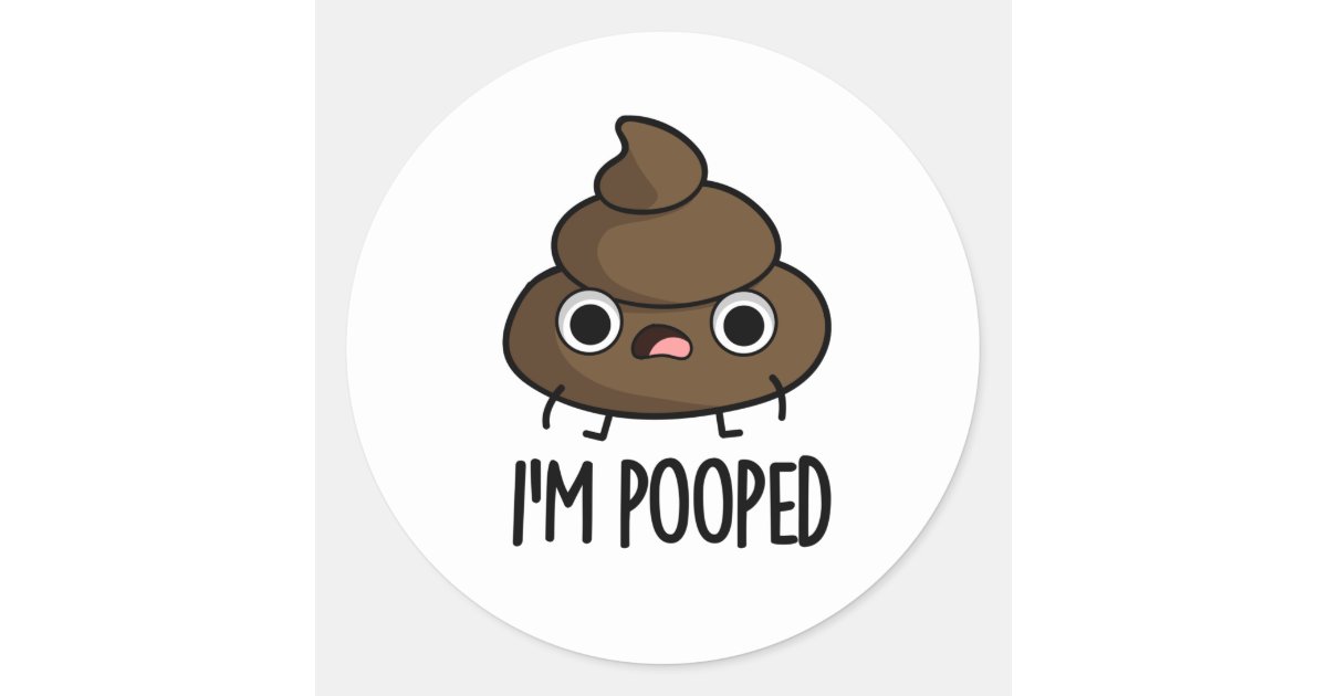 I'm Pooped Funny Poo Pun Classic Round Sticker | Zazzle