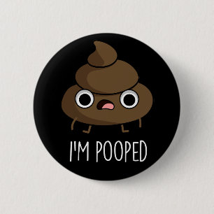I'm Pooped Funny Poo Pun Dark BG Button