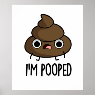 I'm Pooped Funny Poo Pun Poster