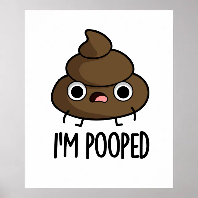 I'm Pooped Funny Poo Pun Poster | Zazzle