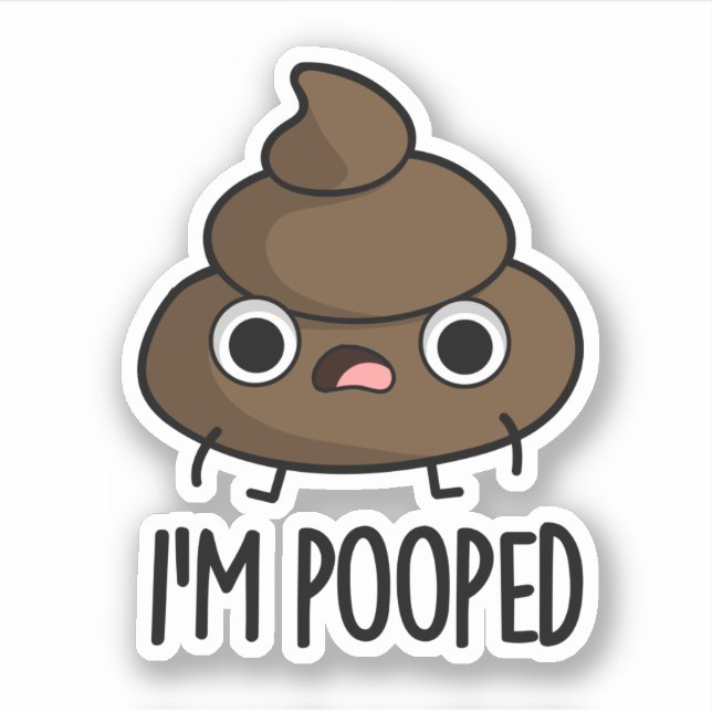 I'm Pooped Funny Poo Pun  Sticker (Front)