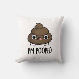I'm Pooped Funny Poo Pun Throw Pillow