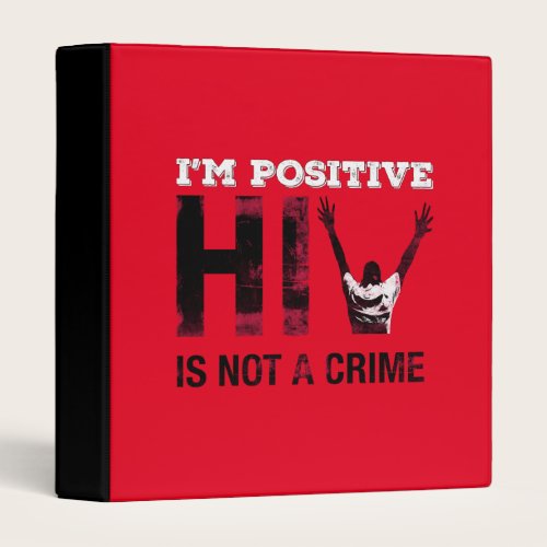 I'm Positive HIV is Not A Crime 3 Ring Binder