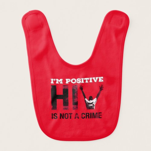 I'm Positive HIV is Not A Crime Baby Bib