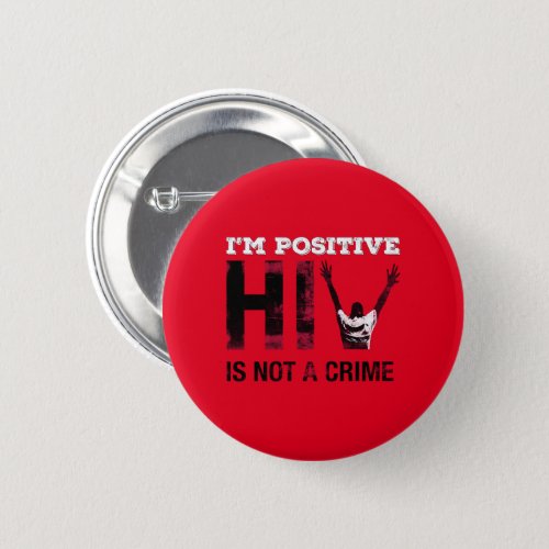 I'm Positive HIV is Not A Crime Button