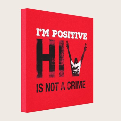 I'm Positive HIV is Not A Crime Canvas Print