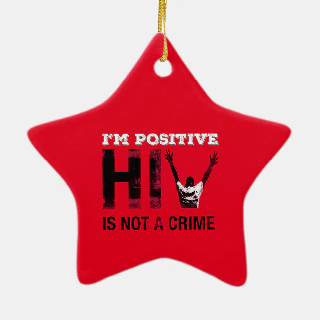 I'm Positive HIV is Not A Crime Ceramic Ornament (Back)