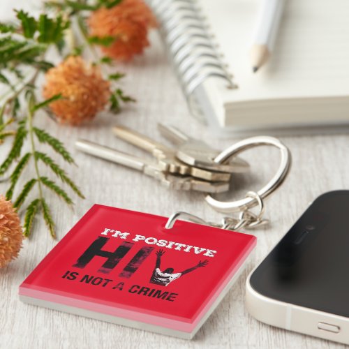 I'm Positive HIV is Not A Crime Keychain