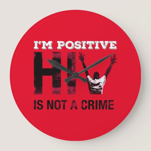 I'm Positive HIV is Not A Crime Large Clock