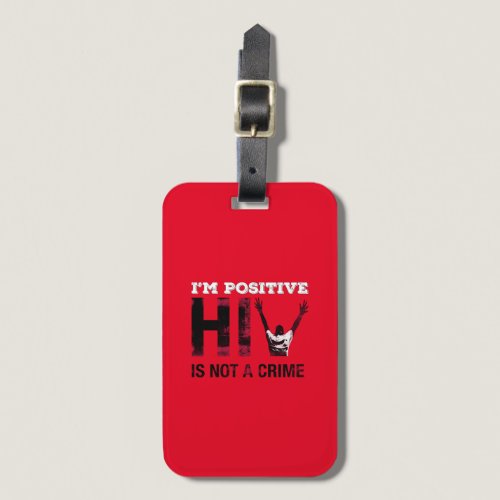I'm Positive HIV is Not A Crime Luggage Tag