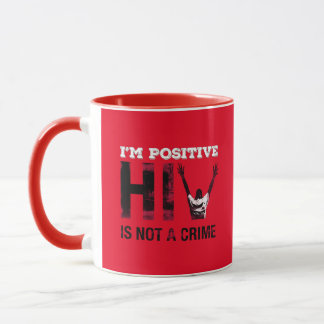 I'm Positive HIV is Not A Crime Mug