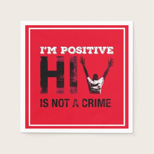 I'm Positive HIV is Not A Crime Napkins