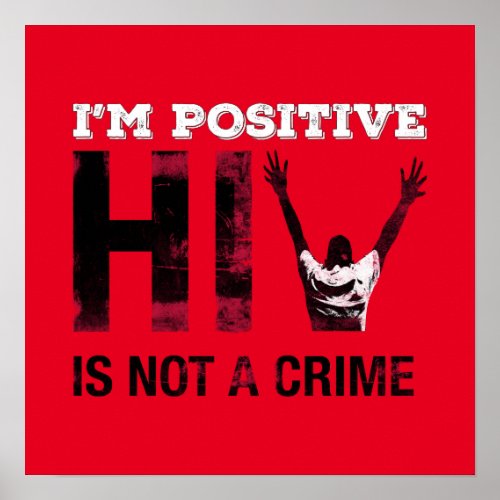 I'm Positive HIV is Not A Crime Poster