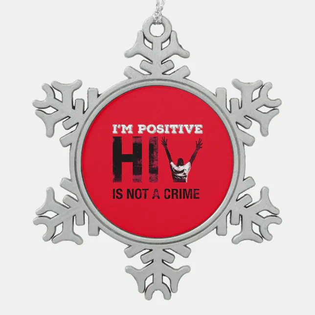 I'm Positive HIV is Not A Crime Snowflake Pewter Christmas Ornament (Front)