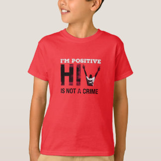 I'm Positive HIV is Not A Crime T-Shirt