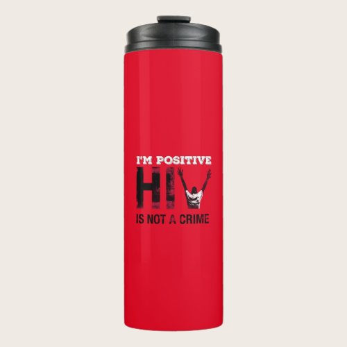 I'm Positive HIV is Not A Crime Thermal Tumbler