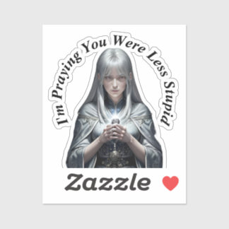 I'm Praying You Were Less Stupid Sticker
