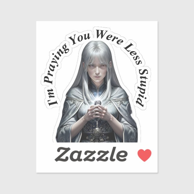 I'm Praying You Were Less Stupid Sticker (Sheet)