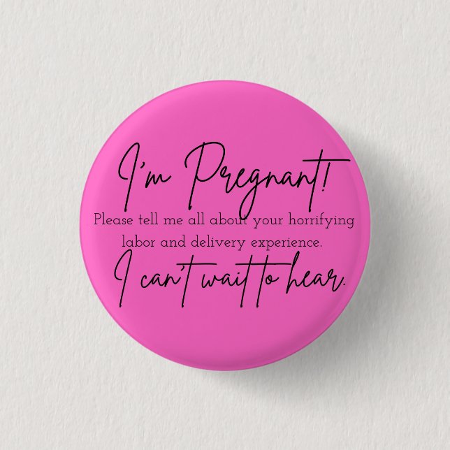 I'm Pregnant! Please Tell Me All About Your Labor Button (Front)