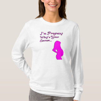 I'm pregnant, what's your excuse T-Shirt