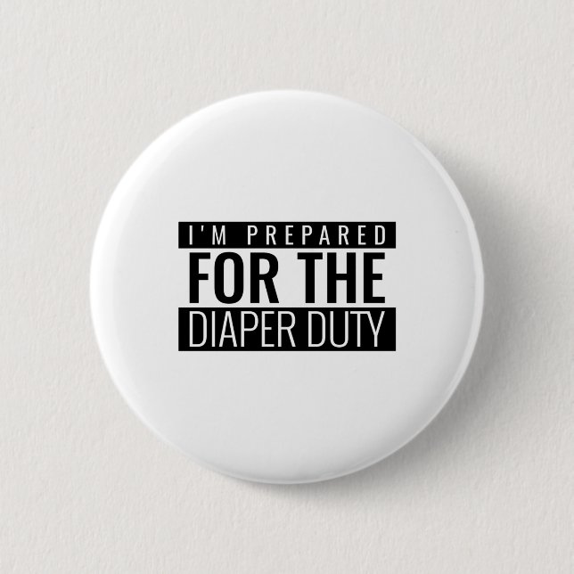 I'm Prepared For The Diaper Duty Button (Front)