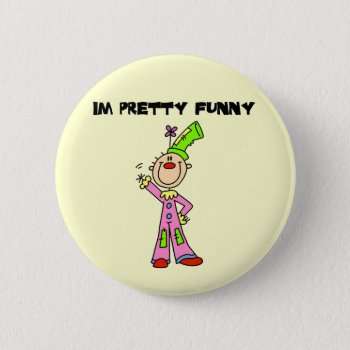 I'm Pretty Funny Tshirts And Gifts Pinback Button by stick_figures at Zazzle