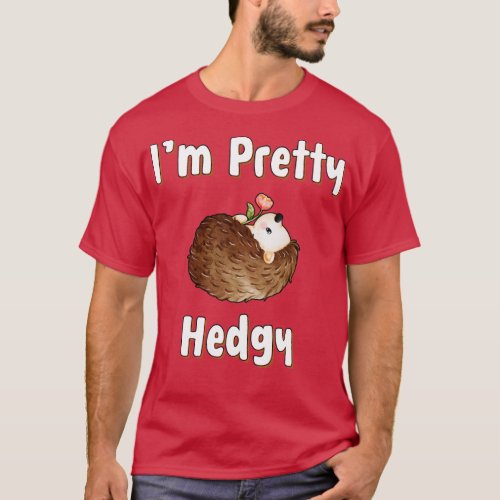 Im Pretty Hedgy  T_Shirt