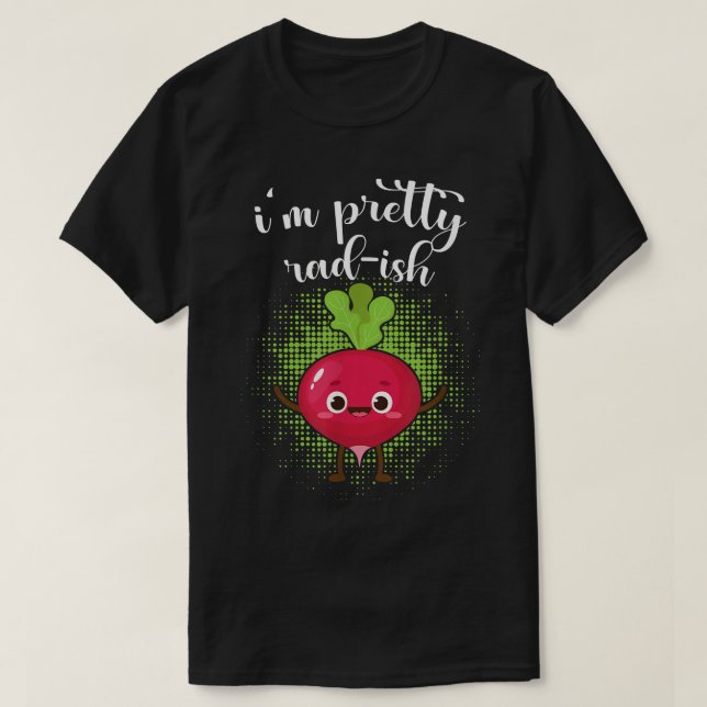 I'm Pretty Rad-Ish Funny Vegetarian Vegan Radish   T-Shirt (Design Front)