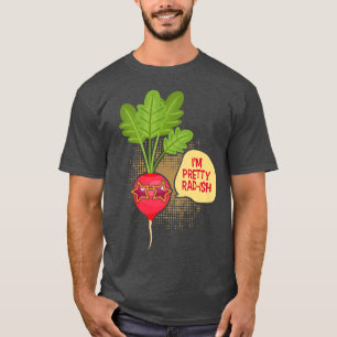 I'm Pretty RadIsh Funny Vegetarian Vegan Radish  T-Shirt