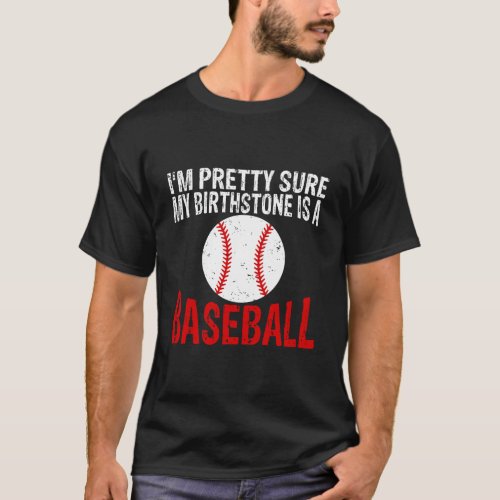 IM Pretty Sure My Birthstone Is A Baseball Hoodie T_Shirt