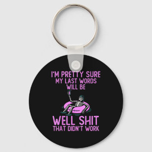 I'm Pretty Sure My Last Words Will Be Well Funny S Keychain
