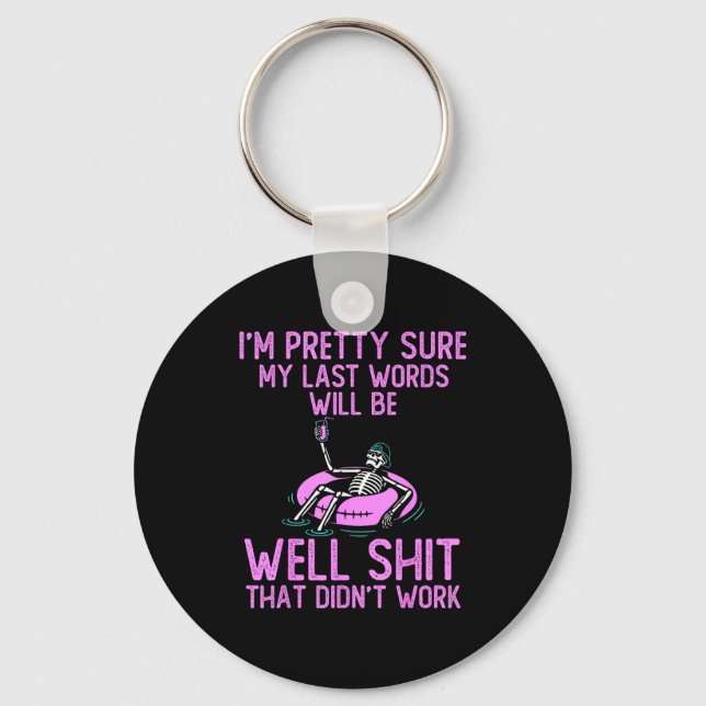 I'm Pretty Sure My Last Words Will Be Well Funny S Keychain (Front)