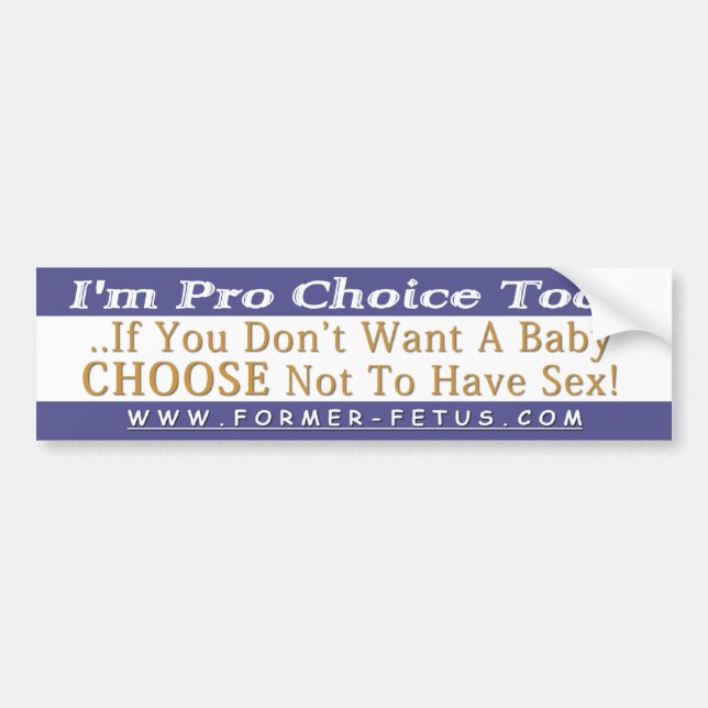 I'm Pro Choice Too Bumper Bumper Sticker (Front)