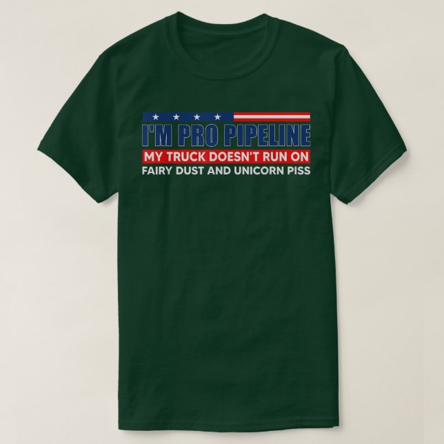 I'm Pro Pipeline My Truck Doesn't Run On Fairy Dus T-Shirt (Design Front)