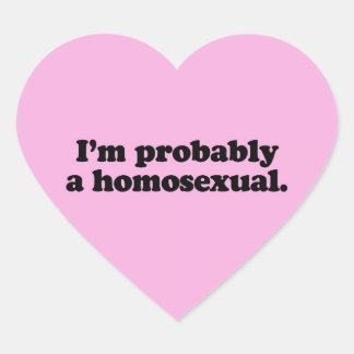 I'M PROBABLY A HOMOSEXUAL HEART STICKER